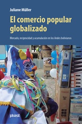 0437 Comercio popular globalizado, El. Mercado, reciprocidad y acumulación en los Andes bolivianos  LPLU