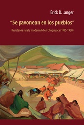 0009 &quot;Se pavonean en los pueblos&quot;. Resistencia rural y modernidad en Chuquisaca (1880-1930) LPLU