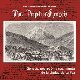 2457 Para perpetua memoria. Génesis, gestación y nacimiento de la ciudad de La Paz LPLU
