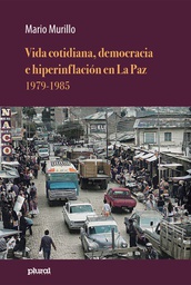 2547 Vida cotidiana, democracia e hiperinflación en La Paz 1979-1985 LPLU