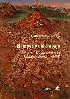 Imperio del trabajo, El. Historia social de la producción de plata de Potosí para el mundo
